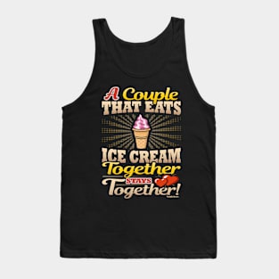 A Couple That Eats Ice Cream Together Stays Together Tank Top